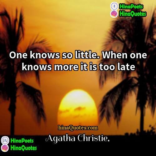 Agatha Christie Quotes | One knows so little. When one knows